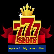 operação big hero online